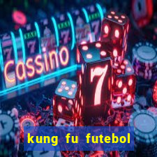 kung fu futebol clube dublado online